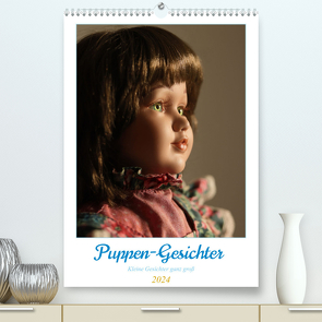 Puppen-Gesichter (Premium, hochwertiger DIN A2 Wandkalender 2024, Kunstdruck in Hochglanz) von Greb,  Peter