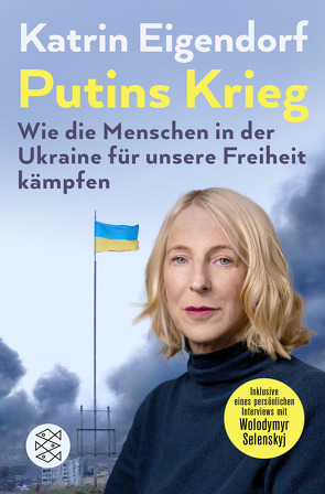 Putins Krieg – Wie die Menschen in der Ukraine für unsere Freiheit kämpfen von Eigendorf,  Katrin