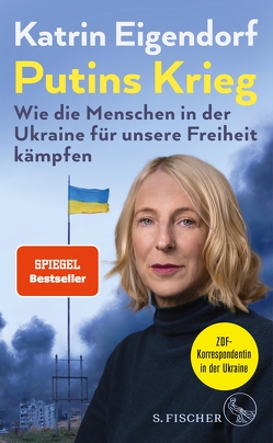 Putins Krieg – Wie die Menschen in der Ukraine für unsere Freiheit kämpfen von Eigendorf,  Katrin