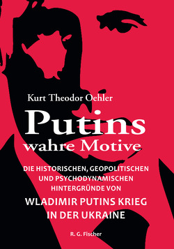 Putins wahre Motive von Oehler,  Kurt Theodor