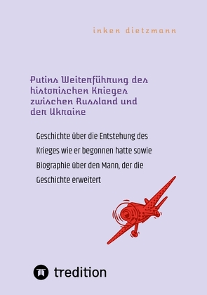 Putins Weiterführung des historischen Krieges zwischen Russland und der Ukraine von dietzmann,  inken