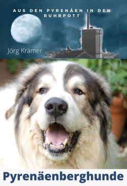 Pyrenäenberghund – Aus den Pyrenäen in den Ruhrpott von Kraemer,  Jörg