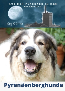 Pyrenäenberghund – Aus den Pyrenäen in den Ruhrpott von Kraemer,  Jörg