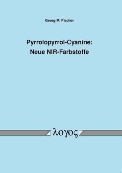 Pyrrolopyrrol-Cyanine: Neue NIR-Farbstoffe von Fischer,  Georg M.