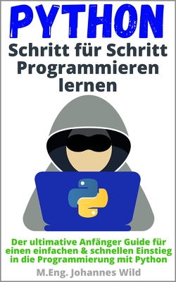 Python | Schritt für Schritt Programmieren lernen von Wild,  M.Eng. Johannes