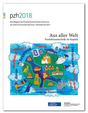 pzh 2018 – Das Magazin des Produktionstechnischen Zentrums der Leibniz Universität Hannover / Jahresbericht 2017 von Produktionstechnisches Zentrum der Leibniz Universität Hannover (PZH)