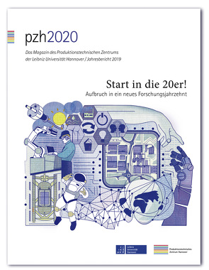 pzh 2020 – Das Magazin des Produktionstechnischen Zentrums der Leibniz Universität Hannover / Jahresbericht 2019 von Produktionstechnisches Zentrum der Leibniz Universität Hannover (PZH)