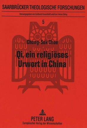 Qi, ein religiöses Urwort in China von Choe,  Chong-Sok