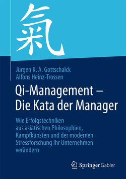 Qi-Management – Die Kata der Manager von Gottschalck,  Jürgen K. A., Heinz-Trossen,  Alfons