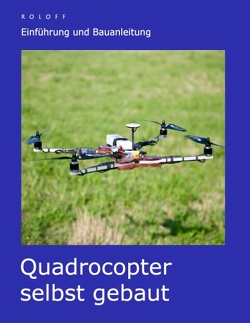 Quadrocopter selbst gebaut von Roloff,  T.