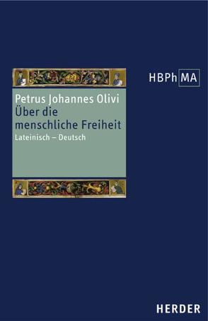 Quaestio an in homine sit liberum arbitrium. Über die menschliche Freiheit von Nickl,  Peter, Petrus Johannes Olivi