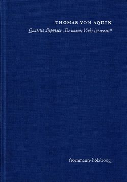 Quaestio disputata ›De unione Verbi incarnati‹ (›Über die Union des fleischgewordenen Wortes‹) von Bartocci,  Barbara, Obenauer,  Klaus, Senner,  Walter, Thomas von Aquin