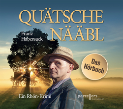 Quätschenääbl – Das Hörbuch von Habersack,  Franz