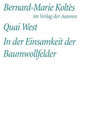 Quai West. In der Einsamkeit der Baumwollfelder von Koltès,  Bernard M, Werle,  Simon