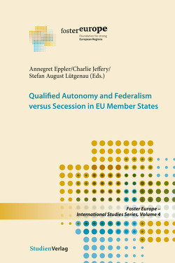 Qualified Autonomy and Federalism versus Secession in EU Member States von Eppler,  Annegret, Jeffery,  Charlie, Lütgenau,  Stefan August