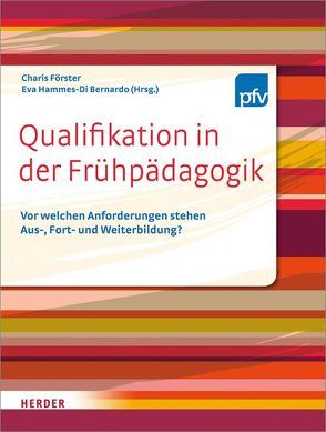 Qualifikation in der Frühpädagogik von Förster,  Charis, Hammes-Di Bernardo,  Eva, Pestalozzi Fröbel Verband