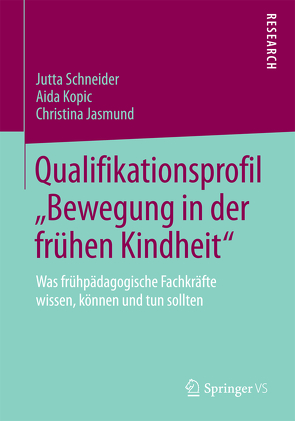 Qualifikationsprofil „Bewegung in der frühen Kindheit“ von Jasmund,  Christina, Kopic,  Aida, Schneider,  Jutta