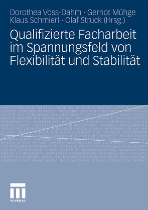 Qualifizierte Facharbeit im Spannungsfeld von Flexibilität und Stabilität von Mühge,  Gernot, Schmierl,  Klaus, Struck,  Olaf, Voss-Dahm,  Dorothea