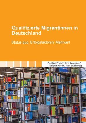 Qualifizierte Migrantinnen in Deutschland von Franken,  Swetlana, Kapetanović,  Inda, Pannier,  Stefanie, Wattenberg,  Malte