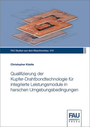 Qualifizierung der Kupfer-Drahtbondtechnologie für integrierte Leistungsmodule in harschen Umgebungsbedingungen von Kästle,  Christopher