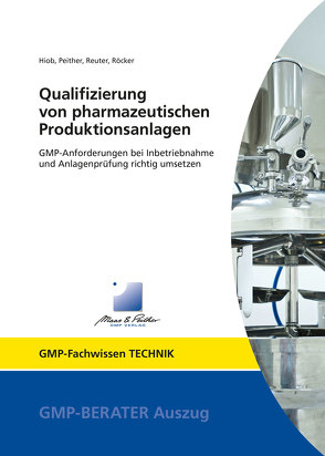 Qualifizierung von pharmazeutischen Produktionsanlagen von Hiob,  Dr. Michael, Peither,  Thomas, Reuter,  Ulrike, Röcker,  Rainer