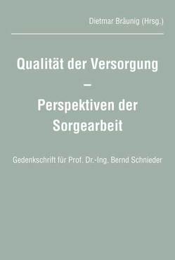 Qualität der Versorgung – Perspektiven der Sorgearbeit von Bräunig,  Dietmar