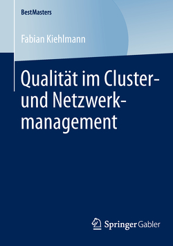 Qualität im Cluster- und Netzwerkmanagement von Kiehlmann,  Fabian