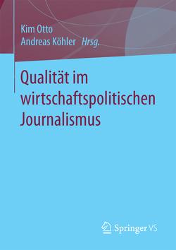 Qualität im wirtschaftspolitischen Journalismus von Koehler,  Andreas, Otto,  Kim