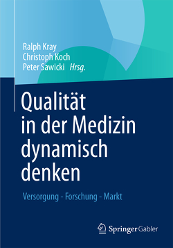 Qualität in der Medizin dynamisch denken von Koch,  Christoph, Kray,  Ralph, Sawicki,  Peter T.