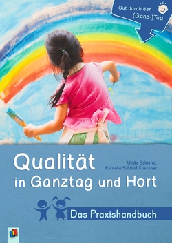 Qualität in Ganztag und Hort – Das Praxishandbuch von Schiefer,  Ulrike, Schlaaf-Kirschner,  Kornelia