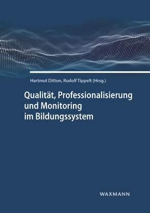 Qualität, Professionalisierung und Monitoring im Bildungssystem von Ditton,  Hartmut, Tippelt,  Rudolf