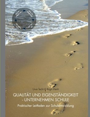 Qualität und Eigenständigkeit – Unternehmen Schule von Merkt,  Birgit, Techt,  Uwe