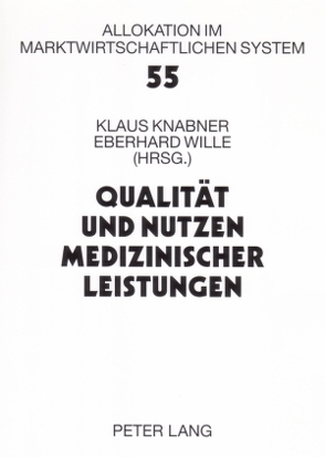 Qualität und Nutzen medizinischer Leistungen von Knabner,  Klaus, Wille,  Eberhard
