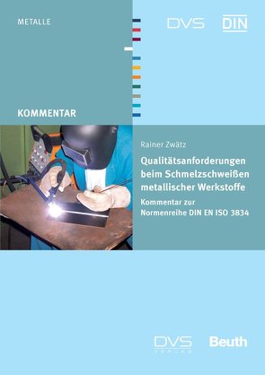 Qualitätsanforderungen beim Schmelzschweißen metallischer Werkstoffe von Zwätz,  Rainer