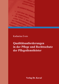 Qualitätsanforderungen in der Pflege und Rechtsschutz der Pflegedienstleister von Evers,  Katharina