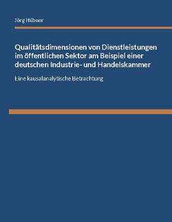 Qualitätsdimensionen von Dienstleistungen im öffentlichen Sektor am Beispiel einer deutschen Industrie- und Handelskammer von Hübner,  Jörg