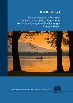 Qualitätsmanagement in der aktiven Landschaftspflege – unter Berücksichtigung ihrer Entwicklung im Freistaat Bayern von Baals,  Christfriede