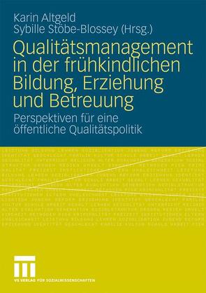 Qualitätsmanagement in der frühkindlichen Bildung, Erziehung und Betreuung von Altgeld,  Karin, Stöbe-Blossey,  Sybille