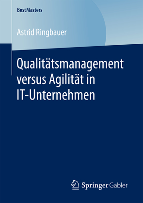 Qualitätsmanagement versus Agilität in IT-Unternehmen von Ringbauer,  Astrid