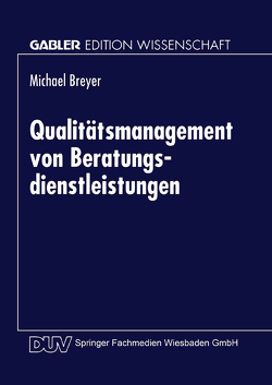Qualitätsmanagement von Beratungsdienstleistungen von Breyer,  Michael
