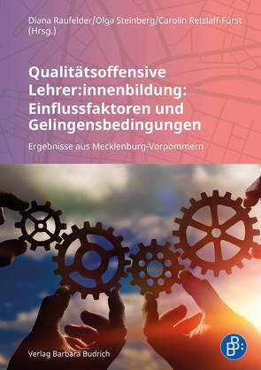 Qualitätsoffensive Lehrer:innenbildung: Einflussfaktoren und Gelingensbedingungen von Blumenthal,  Yvonne, Dahn,  Stephanie, Föllmer,  Jasmin, Hage,  Eileen, Hammerich,  Helen, Hoferichter,  Frances, Kempke,  Tom, Krämer,  Oliver, Leist,  Luise, Mahlau,  Kathrin, Mückel,  Wenke, Nestler,  Emanuel, Perleth,  Christoph, Piotraschke,  Maximilian, Raufelder,  Diana, Retzlaff-Fürst,  Carolin, Rühlow,  Daniel, Schwede-Anders,  Marit, Schweder,  Sabine, Steinberg,  Olga, Wulff,  Tino, Wuntke,  Lena