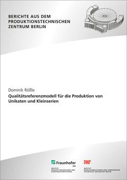 Qualitätsreferenzmodell für die Produktion von Unikaten und Kleinserien. von Jochem,  R., Rößle,  Dominik