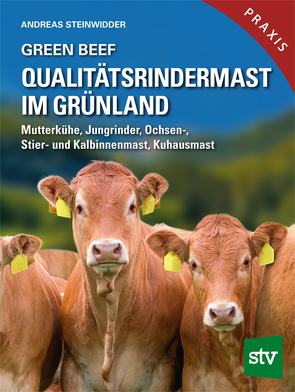 Green Beef – Qualitätsrindermast im Grünland von Steinwidder,  Andreas