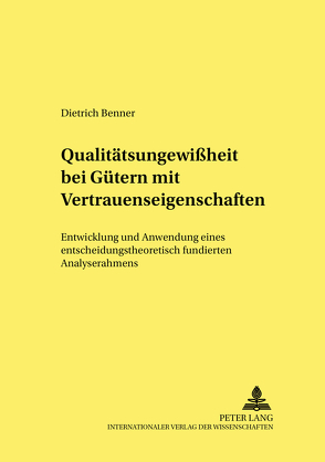 Qualitätsungewißheit bei Gütern mit Vertrauenseigenschaften von Benner,  Dietrich