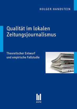 Qualität im lokalen Zeitungsjournalismus von Handstein,  Holger