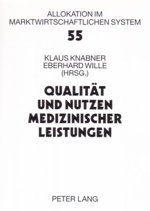 Qualität und Nutzen medizinischer Leistungen von Knabner,  Klaus, Wille,  Eberhard