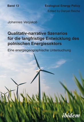 Qualitativ-narrative Szenarios für die langfristige Entwicklung des polnischen Energiesektors von Reiche,  Danyel, Venjakob,  Johannes