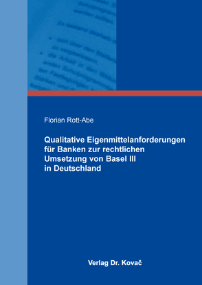 Qualitative Eigenmittelanforderungen für Banken zur rechtlichen Umsetzung von Basel III in Deutschland von Rott-Abe,  Florian
