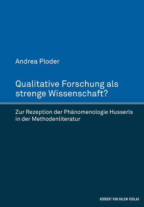 Qualitative Forschung als strenge Wissenschaft? von Ploder,  Andrea, Scherke,  Katharina