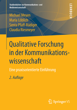 Qualitative Forschung in der Kommunikationswissenschaft von Löblich,  Maria, Meyen,  Michael, Pfaff-Rüdiger,  Senta, Riesmeyer,  Claudia